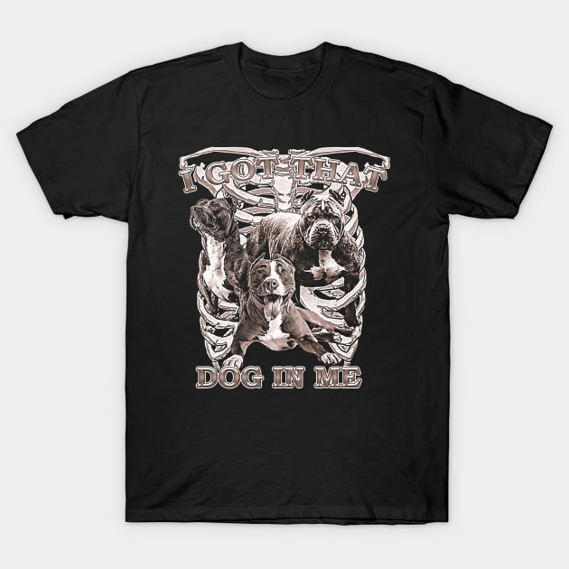 I Got That Dog In Me T-Shirt by jawiqonata